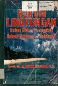 HUKUM LINGKUNGAN: Dalam Sistem Penegakan Hukum Lingkungan Indonesia