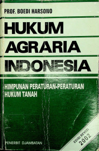 HUKUM AGRARIA INDONESIA: HIMPUNAN PERATURAN-PERATURAN HUKUM TANAH