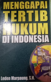 MENGGAPAI TERTIB HUKUM DI INDONESIA