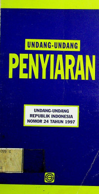 UNDANG-UNDANG PENYIARAN: UNDANG-UNDANG REPUBLIK INDONESIA NOMOR 24 TAHUN 1997