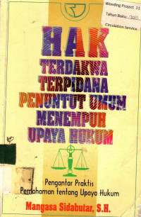 HAK TERDAKWA TERPIDANA PENUNTUT UMUM MENEMPUH UPAYA HUKUM: Pengantar Praktis Pemahaman tentang Upaya Hukum