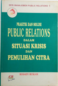 PRAKTIK DAN SOLUSI PUBLIC RELATIONS DALAM SITUASI KRISIS DAN PEMULIHAN CITRA