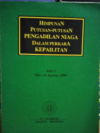 HIMPUNAN PUTUSAN-PUTUSAN PENGADILAN NIAGA DALAM PERKARA KEPAILITAN: Jilid 3 Mei s/d Agustus 1999