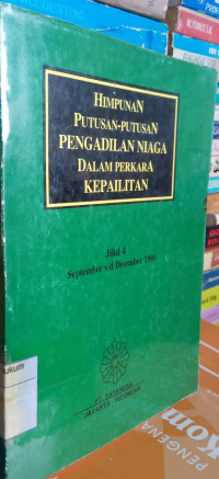 HIMPUNAN PUTUSAN-PUTUSAN PENGADILAN NIAGA DALAM PERKARA KEPAILITAN: Jilid 4 September s/d Desember 1999