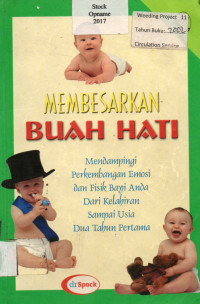 MEMBESARKAN BUAH HATI: Mendampingi Perkembangan Emosi dan Fisik Bayi Anda Dari Kelahiran Sampai Usia Dua Tahun Pertama