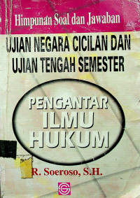 Himpunan Soal Dan Jawaban UJIAN NEGARA CICILAN DAN UJIAN TENGAH SEMESTER: PENGANTAR ILMU HUKUM