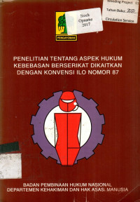 PENELITIAN TENTANG ASPEK HUKUM KEBEBASAN BERSERIKAT DIKAITKAN DENGAN KONVENSI ILO NOMOR 87