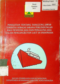 PENELITIAN TENTANG TANGGUNG JAWAB TERBATAS SEBAGAI SARANA PERLINDUNGAN BAGI PENYEDIA JASA DAN PENGGUNA JASA DALAM PENGANGKUTAN LAUT DI INDONESIA