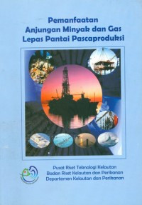 Pemanfaatan Anjungan Minyak dan Gas Lepas Pantai Pascaproduksi