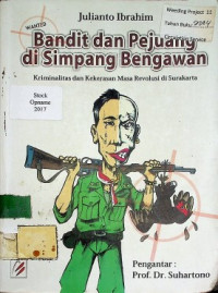 Bandit dan Pejuang di Simpang Bengawan: Kriminalitas dan Kekerasan Masa Revolusi di Surakarta