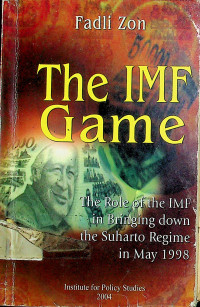 The IMF Game: The Role of the IMF in Bringing down the Suharto Regime in May 1998