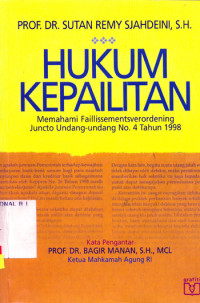 HUKUM KEPAILITAN : Memahami Failissmentsverordening Juncto Undang-Undang No. 4 Tahun 1998