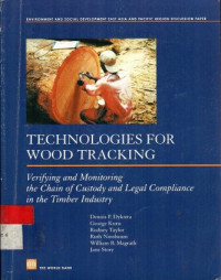 TECHNOLOGIES FOR WOOD TRACKING: Verifying and Monitoring the Chain of Custody and Legal Compliance in the Timber Industry