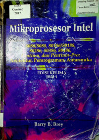 Mikroprosesor Intel : 8086/8088, 80186/80188, 80286, 80386, 80486, Pentium, dan Pentium-Pro : Arsitektur, Pemrograman, Antarmuka, EDISI KELIMA Jilid 1