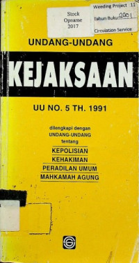 UNDANG-UNDANG KEJAKSAAN: UU RI NO.5 TH 1991 di lengkapi UNDANG-UNDANG tentang KEPOLISIAN KEHAKIMAN PERADILAN UMUM MAHKAMAH AGUNG