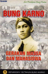 BUNG KARNO GERAKAN MASSA DAN MAHASISWA: KENANGAN 100 TAHUN BUNG KARNO