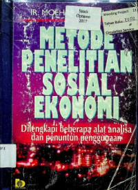 METODE PENELITIAN SOSIAL EKONOMI: Dilengkapi Beberapa Alat Analisa Dan Penuntun Penggunaan