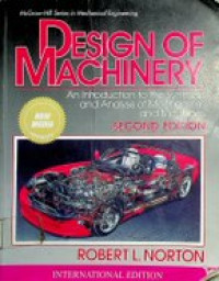 DESIGN OF MACHINERY : An Introduction to the Synthesis and Analysis of Mechanisms and Machines , Second Edition