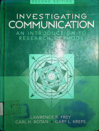 INVESTIGATING COMMUNICATION AN INTRODUCTION TO RESEARCH METHODS; SECOND EDITION