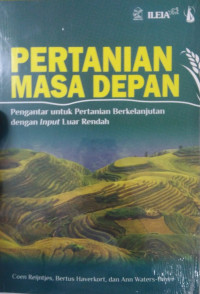 PERTANIAN MASA DEPAN: Pengantar untuk Pertanian Berkelanjutan dengan Input Luar Rendah