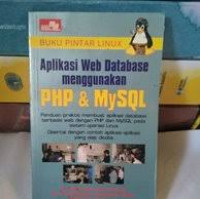 BUKU PINTAR LINUX : Aplikasi Web Database Menggunakan PHP & MySQl