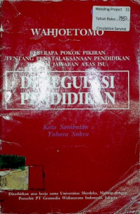 BEBERAPA POKOK PIKIRAN TENTANG PENATALAKSANAAN PENDIDIKAN SEBAGAI JAWABAN ATAS ISU : DEREGULASI PENDIDIKAN.