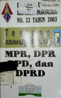 UNDANG-UNDANG REPUBLIK INDONESIA NO. 22 TAHUN 2003 Tentang SUSUNAN DAN KEDUDUKAN MPR,DPR,DPD, dan DPRD