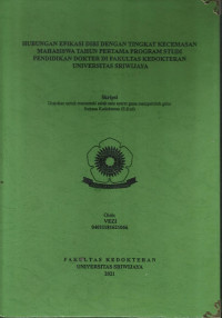 HUBUNGAN EFIKASI DIRI DENGAN TINGKAT KECEMASAN MAHASISWA TAHUN PERTAMA PROGRAM STUDI PENDIDIKAN DOKTER DI FAKULTAS KEDOKTERAN UNIVERSITAS SRIWIJAYA