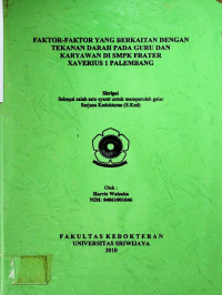  FAKTOR-FAKTOR YANG BERKAITAN DENGAN TEKANAN DARAH PADA GURU DAN KARYAWAN DI SMPK FRATER XAVERIUS 1 PALEMBANG.