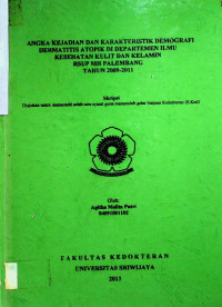 ANGKA KEJADIAN DAN KARAKTERISTIK DEMOGRAFI DERMATITIS ATOPIK DI DEPARTEMEN ILMU KESEHATAN KULIT DAN KELAMIN RSUP MH PALEMBANG TAHUN 2009-2011