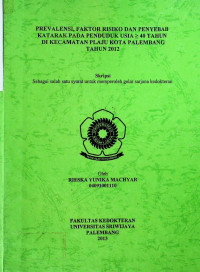 PREVALENSI, FAKTOR RISIKO DAN PENYEBAB KATARAK PADA PENDUDUK USIA > 40 TAHUN DI KECAMATAN PLAJU KOTA PALEMBANG.