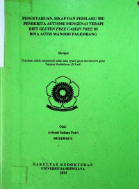  PENGETAHUAN, SIKAP DAN PERILAKU IBU PENDERITA AUTISME MENGENAI TERAPI DIET GLUTEN FREE CASEIN FREE DI BINA AUTIS MANDIRI PALEMBANG