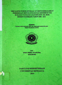 PREVALENSI TUMOR EPITELIAL OVARIUM BERDASARKAN PEMERIKSAAN HISTOPATOLOGI DAN DISTRIBUSI USIA DI BAGIAN PATOLOGI ANATOMI RSUP. DR MOH. HOESIN PALEMBANG TAHUN 2008 - 2012.