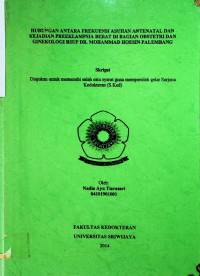 HUBUNGAN ANTARA FREKUENSI ASUHAN ANTENATAL DAN KEJADIAN PREEKLAMPSIA BERAT DI BAGIAN OBSTETRI DAN GINEKOLOGI RSUP DR. MOHAMMAD HOESIN PALEMBANG