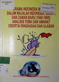DRAMA INDONESIA MODERN DALAM MAJALAH INDONESIA, SIASAT, DAN ZAMAN BARU ( 1945 - 1965 ) : ANALISIS TEMA DAN AMANAT DISERTAI RINGKASAN DAN ULASAN