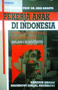 PEKERJA ANAK DI INDONESIA: KONDISI, DETERMINAN, DAN EKSPLOITASI (KAJIAN KUANTITATIF)