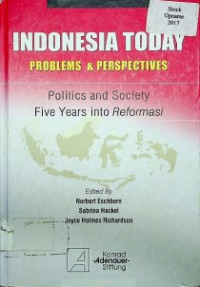 INDONESIA TODAY PROBLEMS & PERSPECTIVES : Politics and Society Five Years into Reformasi