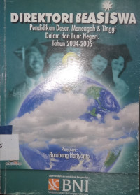 DIREKTORI BEASISWA: Pendidikan Dasar, Menengah dan Tinggi Dalam dan Luar Negeri. Tahun 2004-2005 A