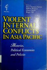 VIOLENT INTERNAL CONFLICTS IN ASIA PACIFIC : Histories, Political Economies and Policies