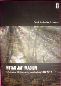 HUTAN JATI MADIUN: Silvikultur Di Karesidenan Madiun 1830 - 1913