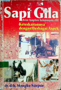Sapi Gila (Bovine Spongiform Encephalopathy= BSE): Keterkaitannya Dengan Berbagai Aspek
