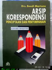 ARSIP KORESPONDENSI : PENCIPTAAN DAN PENYIMPANAN DALAM MANAJEMEN KEARSIPAN