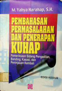 PEMBAHASAN PERMASALAHAN DAN PENERAPAN KUHAP: Pemeriksaan Sidang Pengadilan, Banding, Kasasi, dan Peninjauan Kembali, EDISI KEDUA