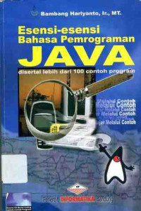 Esensi-esensi Bahasa Pemrograman JAVA: Disertai lebih dari 100 contoh program