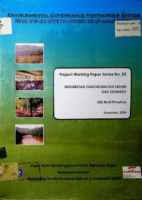 ENVIRONMENTAL GOVERNANCE PARTNERSHIP SYSTEM : PROYEK STUDI AKSI TATA PEMERINTAHAN LINGKUNGAN BERMITRA: DEFORESTASI DAN DEGRADASI LAHAN DAS CITANDUY