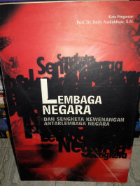 LEMBAGA NEGARA DAN SENGKETA KEWENANGAN ANTARLEMBAGA NEGARA