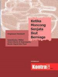 Ketika Moncong Senjata Ikut Berniaga : Ringkasan Eksekutif 