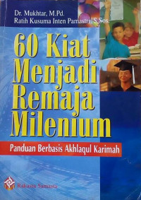 60 Kiat Menjadi Remaja Milenium : Panduan Berbasis Akhlaqul Karimah