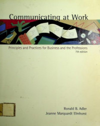 Comunicating at work : Principle and practices for business and the proffesions.