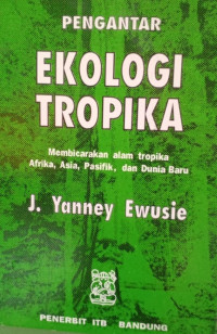 PENGANTAR EKOLOGI TROPIKA: Membicarakan alam tropika Afrika, Asia, Pasifik dan Dunia Baru